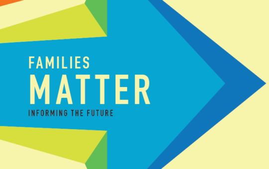Families Matter: Informing the Future