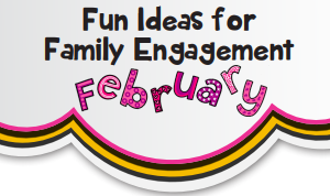 graphic of title Fun Ideas for Family Engagement February