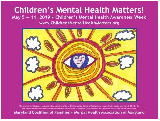 Poster for Children's Mental Health Matters, May 5- 11, 2019, Children's Mental Health Awareness Week www.Children's Mental Health Matters.org, and a child's drawing of a sun with clouds and in the center an eye with the words you are not alone